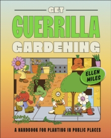 Get Guerrilla Gardening: A Handbook for Planting in Public Places