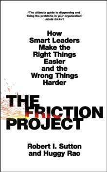 Image for The friction project  : how smart leaders make the right things easier and the wrong things harder