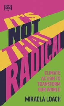 Cover for: It's Not That Radical : Climate Action to Transform Our World
