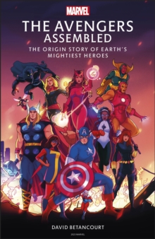 The Avengers Assembled: The Origin Story of Earth’s Mightiest Heroes