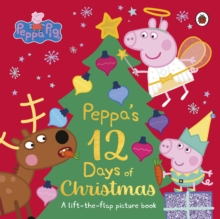 Peppa Pig: Peppa’s 12 Days of Christmas: A Lift-the-Flap Picture Book