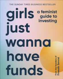 Image for Girls just wanna have funds  : a feminist guide to investing