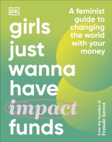 Image for Girls just wanna have impact funds  : a feminist guide to impact investing