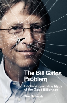 Image for The Bill Gates problem: reckoning with the myth of the good billionaire