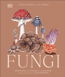 Fungi: Discover the Science and Secrets Behind the World of Mushrooms