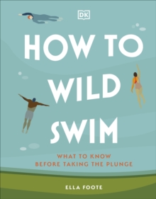 How to Wild Swim: What to Know Before Taking the Plunge