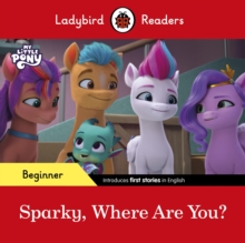 Image for Ladybird Readers Beginner Level – My Little Pony – Sparky, Where are You? (ELT Graded Reader)