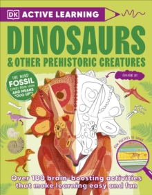 Active Learning Dinosaurs and Other Prehistoric Creatures: Over 100 Brain-Boosting Activities that Make Learning Easy and Fun