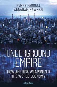 Image for Underground empire  : how America weaponized the world economy
