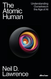 Image for The atomic human  : understanding ourselves in the age of AI
