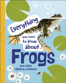 Image for Everything You Need to Know About Frogs and Other Slippery Creatures