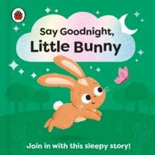 Image for Say goodnight, Little Bunny  : join in with this sleepy story!