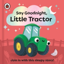 Image for Say goodnight, Little Tractor  : join in with this sleepy story!