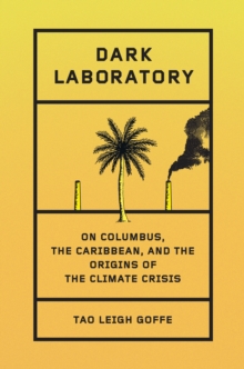 Image for Dark Laboratory : On Columbus, the Caribbean, and the Origins of the Climate Crisis