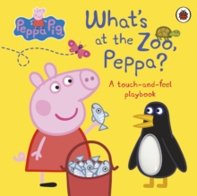 Image for What's at the zoo, Peppa?  : a touch-and-feel playbook