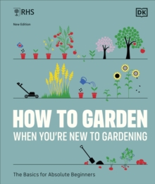 RHS How to Garden When You’re New to Gardening: The Basics for Absolute Beginners