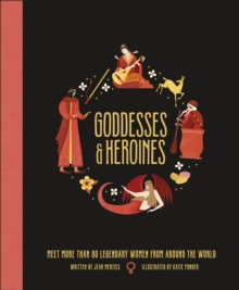 Image for Goddesses and Heroines: Meet More Than 80 Powerful Women from Around the World