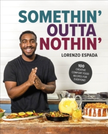 Image for Somethin' Outta Nothin': 100 Creative Comfort Food Recipes for Everyone