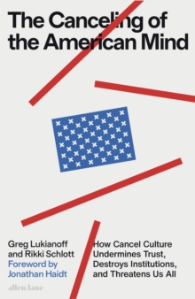 Image for The canceling of the American mind  : how cancel culture undermines trust, destroys institutions, and threatens us all