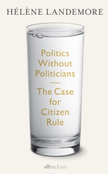 Politics Without Politicians - Landemore, Helene