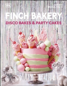 Image for Finch Bakery Disco Bakes and Party Cakes: Showstopping Treats for Every Occasion