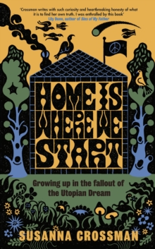 Cover for: Home Is Where We Start : Growing Up in the Fallout of the Utopian Dream