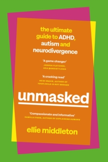 Image for Unmasked  : the ultimate guide to ADHD, autism and neurodivergence