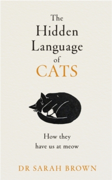 The Hidden Language of Cats: Learn what your feline friend is trying to tell you