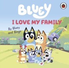 Image for I love my family  : by Bluey and Bingo