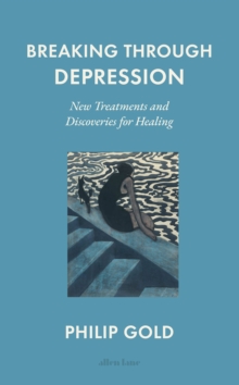 Image for Breaking through depression  : new treatments and discoveries for healing
