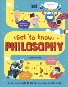Image for Get to Know Philosophy: A Fun, Visual Guide to the Key Questions and Big Ideas