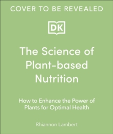 Image for The science of plant-based nutrition  : how to enhance the power of plants for optimal health