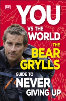 Image for You vs the world  : the Bear Grylls guide to never giving up