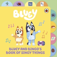 Image for Bluey: Bluey and Bingo’s Book of Singy Things : Tabbed Board Book