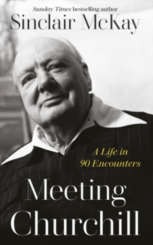 Image for Meeting Churchill  : a life in 90 encounters