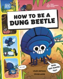 How to be a Dung Beetle (in association with the Royal Entomological Society) - Knowles, Laura