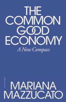 The Common Good Economy - Mazzucato, Mariana