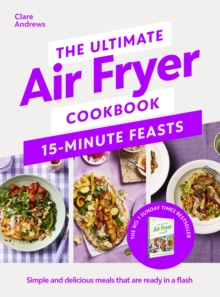 The Ultimate Air Fryer Cookbook 15 Minute Feasts - Andrews, Clare