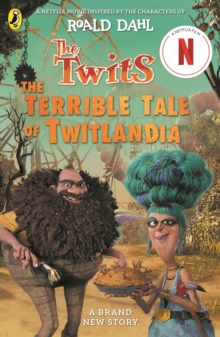 The Twits: The Terrible Tale of Twitlandia - Dahl, Roald