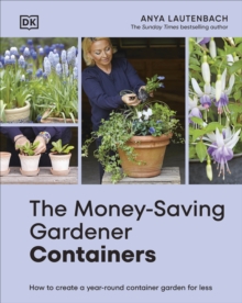 The money-saving gardener containers: how to create a year-round container garden for less - Lautenbach, Anya