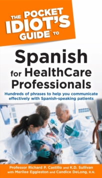 Image for The Pocket Idiot's Guide to Spanish for Health Care Professionals: Hundreds of Phrases to Help You Communicate Effectively With Spanish-Speaking Patients