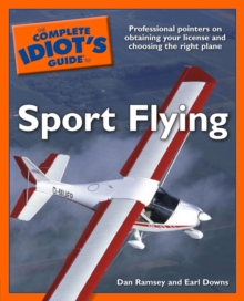 Image for The Complete Idiot's Guide to Sport Flying: Professional Pointers on Obtaining Your License and Choosing the Right Plane