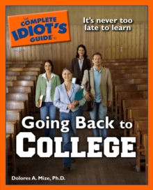The Complete Idiot's Guide to Going Back to College - Dolores A. Mize, Ph.D.