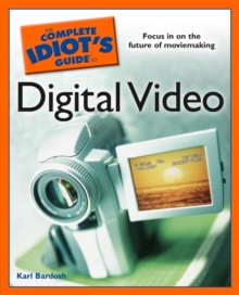 Image for The Complete Idiot's Guide to Digital Video