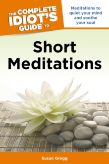 Image for The Complete Idiot's Guide to Short Meditations: Meditations to Quiet Your Mind and Soothe Your Soul