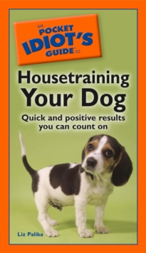 Image for The Pocket Idiot's Guide to Housetraining Your Dog: Quick and Positive Results You Can Count On