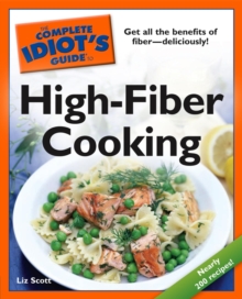 Image for The Complete Idiot's Guide to High-Fiber Cooking: Get All the Benefits of Fiber&#x2014;Deliciously!