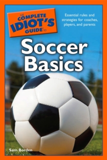 Image for The Complete Idiot's Guide to Soccer Basics: Essential Rules and Strategies for Coaches, Players, and Parents