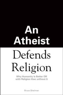 Image for An Athiest Defends Religion: Why Humanity Is Better Off With Religion Than Without It
