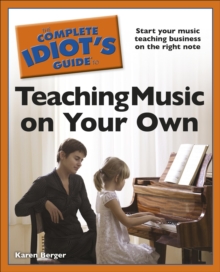 Image for The Complete Idiot's Guide to Teaching Music on Your Own: Start Your Music Teaching Business on the Right Note